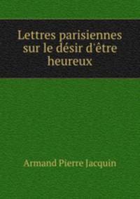 Lettres parisiennes sur le desir d