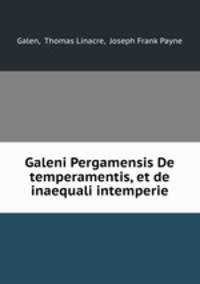 Galeni Pergamensis De temperamentis, et de inaequali intemperie
