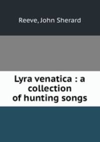 Lyra venatica : a collection of hunting songs