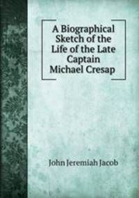 A Biographical Sketch of the Life of the Late Captain Michael Cresap