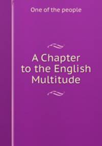 A Chapter to the English Multitude.
