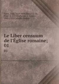 Le Liber censuum de l`glise romaine. Volume 1
