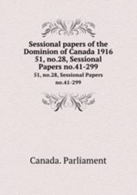 Sessional papers of the Dominion of Canada 1916. 51, no.28, Sessional Papers no.41-299