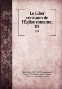 Le Liber censuum de l`glise romaine. Volume 3