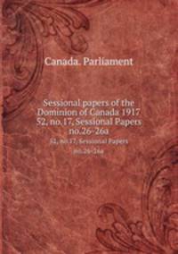 Sessional papers of the Dominion of Canada 1917. 52, no.17, Sessional Papers no.26-26a