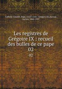 Les registres de Grgoire IX : recueil des bulles de ce pape. 02