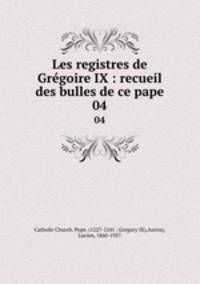Les registres de Grgoire IX : recueil des bulles de ce pape. 04