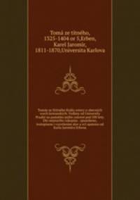 Tomae ze Stitneho Kniky estery o obecnych vcech kestanskych. Vydany od University Praske na pamatku jejiho zaloeni ped 500 lety. Dle nejstariho rukopisu . zpusobeno, ivotopisem i vysvtlenim slov a vci opateno od Karla Jaromira Erbena