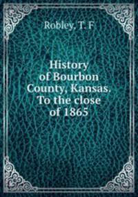 History of Bourbon County, Kansas. To the close of 1865