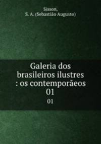 Galeria dos brasileiros ilustres : os contemporeos. 01