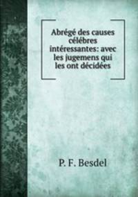 Abrege des causes celebres & interessantes: avec les jugemens qui les ont decidees