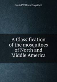 A Classification of the mosquitoes of North and Middle America