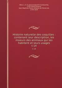 Histoire naturelle des coquilles : contenant leur description, les moeurs des animaux qui les habitent et leurs usages. t 14
