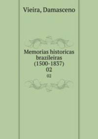 Memorias historicas brazileiras (1500-1837). 02