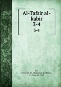 Al-Tafsir al-kabir. 3-4