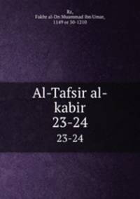 Al-Tafsir al-kabir. 23-24