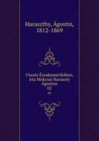 Utazas Eszakamerikaban, irta Mokcsai Haraszty Agoston