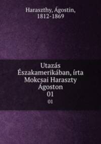 Utazas Eszakamerikaban, irta Mokcsai Haraszty Agoston