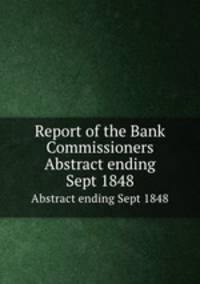 Report of the Bank Commissioners. Abstract ending Sept 1848