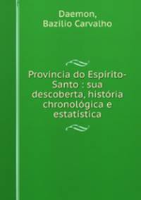 Provincia do Espirito-Santo : sua descoberta, historia chronologica e estatistica