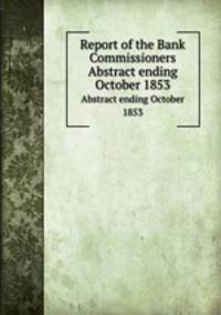 Report of the Bank Commissioners. Abstract ending October 1853