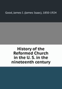 History of the Reformed Church in the U. S. in the nineteenth century