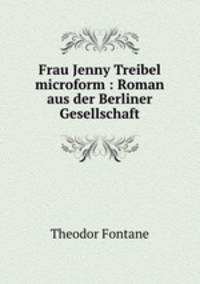Frau Jenny Treibel microform : Roman aus der Berliner Gesellschaft