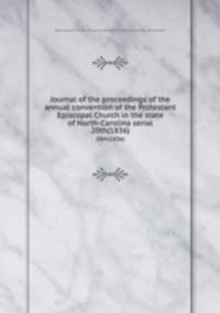 Journal of the proceedings of the annual convention of the Protestant Episcopal Church in the state of North-Carolina serial. 20th(1836)