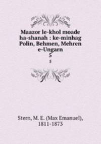 Maazor le-khol moade ha-shanah : ke-minhag Polin, Behmen, Mehren e-Ungarn. 5