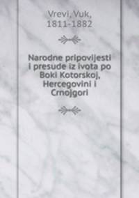 Narodne pripovijesti i presude iz ivota po Boki Kotorskoj, Hercegovini i Crnojgori