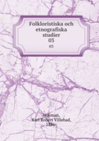 Folkloristiska och etnografiska studier. 03