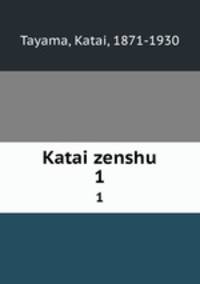 Katai zenshu. 1