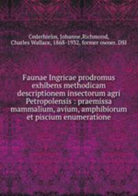 Faunae Ingricae prodromus exhibens methodicam descriptionem insectorum agri Petropolensis : praemissa mammalium, avium, amphibiorum et piscium enumeratione