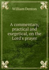 A commentary, practical and exegetical, on the Lord