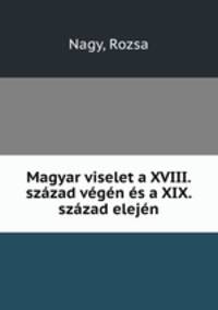 Magyar viselet a XVIII. szazad vegen es a XIX. szazad elejen