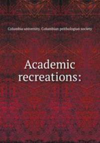 Academic recreations: