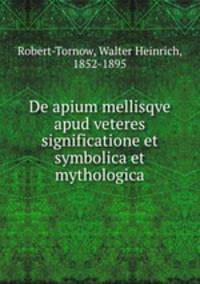 De apium mellisqve apud veteres significatione et symbolica et mythologica