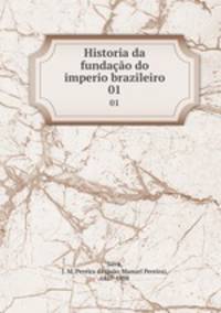 Historia da fundao do imperio brazileiro. 01