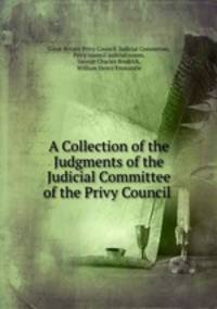 A Collection of the Judgments of the Judicial Committee of the Privy Council .
