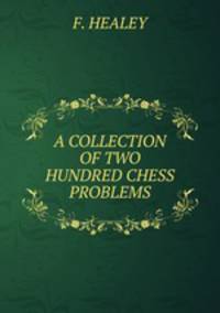 A COLLECTION OF TWO HUNDRED CHESS PROBLEMS