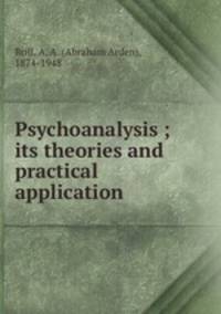Psychoanalysis ; its theories and practical application