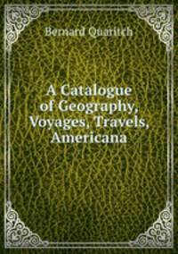 A Catalogue of Geography, Voyages, Travels, Americana
