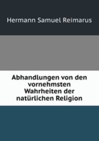 Abhandlungen von den vornehmsten Wahrheiten der naturlichen Religion