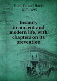 Insanity in ancient and modern life, with chapters on its prevention