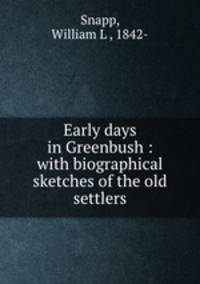 Early days in Greenbush : with biographical sketches of the old settlers