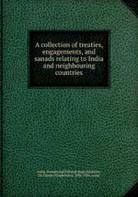 A collection of treaties, engagements, and sanads relating to India and neighbouring countries