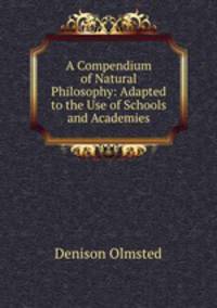 A Compendium of Natural Philosophy: Adapted to the Use of Schools and Academies