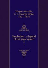 Sarchedon : a legend of the great queen. 3