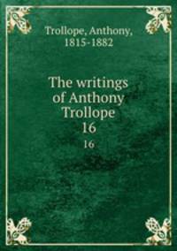 The writings of Anthony Trollope. 16