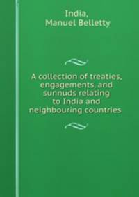 A collection of treaties, engagements, and sunnuds relating to India and neighbouring countries .
